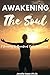 AWAKENING THE SOUL : A Jour...