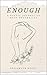 Enough: A Poetic Journey to Body Neutrality