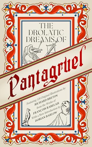 The Drolatic Dreams of Pantagruel: Featuring 120 Original Illustrations By Richard Breton From The Works Of Francois Rabelais With A New Introduction By Dorian Barlow (Kindle Edition)