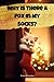 Why Is There A Fox In My So...