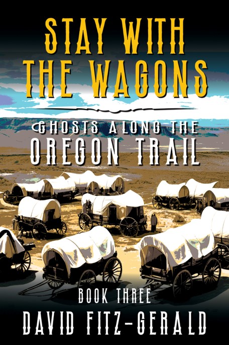 Stay with the Wagons (Ghosts Along the Oregon Trail Book 3)