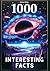 1000 Interesting Facts: Whe...