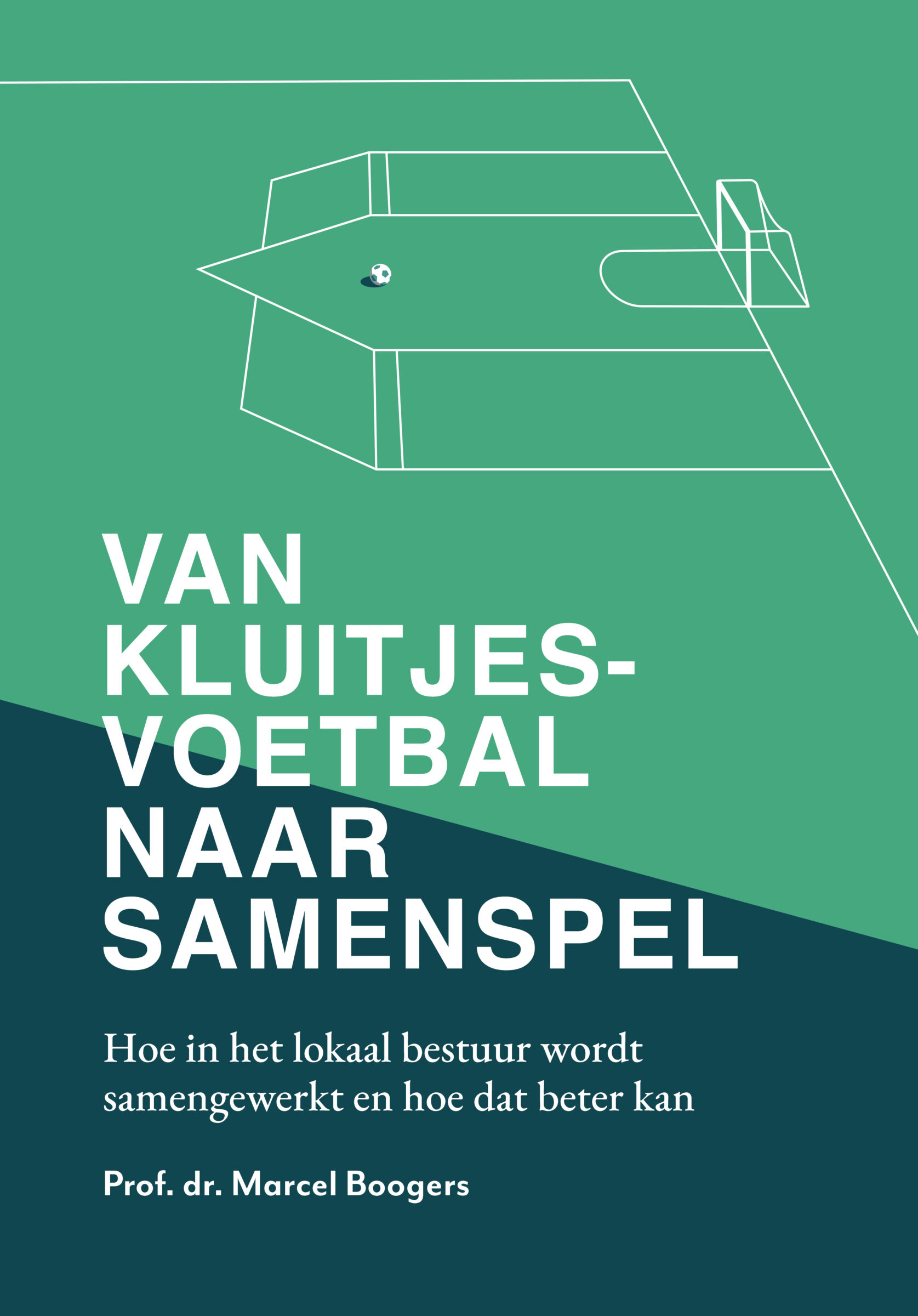 Van kluitjesvoetbal naar samenspel: hoe in het lokaal bestuur wordt samengewerkt en hoe dat beter kan (Paperback)