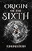 Origin of the Sixth