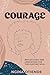 Courage: Reflections and Liberation For the Hurting Soul