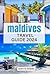 Maldives Travel Guide 2024:...