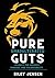 Pure Unadulterated Guts: In...