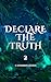 DECLARE THE TRUTH