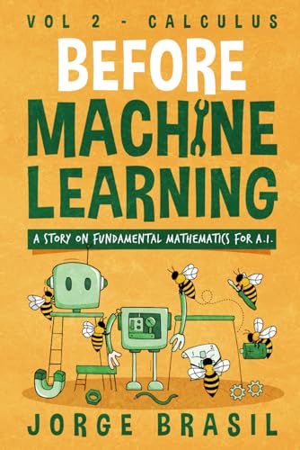 Before Machine Learning Volume 2 - Calculus for A.I: The fundamental mathematics for Data Science and Artificial Intelligence (Paperback)