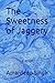 The Sweetness of Jaggery by Amardeep Singh