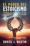 El poder del estoicismo: 7 pasos para abrazar el arte de vivir con propósito, sabiduría y serenidad (El Poder Está Dentro de Ti) (Spanish Edition)