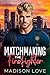 Matchmaking the Firefighter by Madison  Love