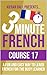 3 Minute French - Course 17: A fun and easy way to learn French for the busy learner (3 Minute French (course books))