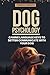 Dog Psychology: Canine Language Keys to Better Communicate with Your Dog: Understanding Calming and Stress Signals in Your Dog and Learning the Basics of Canine Communication.