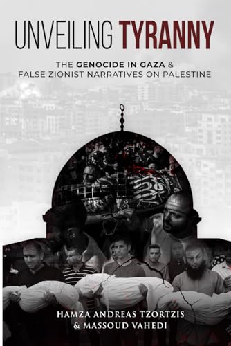 Unveiling Tyranny: The Genocide in Gaza & False Zionist Narratives on Palestine (Paperback)