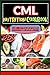 CML NUTRITION COOKBOOK: Unlocking Optimal Health For Holistic Wellness, Targeting Key Nutrients, Vibrant Life And Nourishing Lifestyle