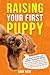 Raising Your First Puppy: A...