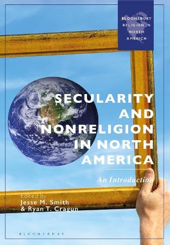 Secularity and Nonreligion in North America: An Introduction (Bloomsbury Religion in North America)