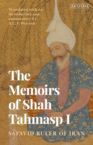 The Memoirs of Shah Tahmasp I: Safavid Ruler of Iran (Hardcover)