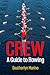 CREW: A Guide to Rowing