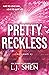 Pretty Reckless by L.J. Shen Pretty Reckless by L.J. Shen
