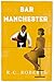Bar Manchester by Roger C Roberts Bar Manchester by Roger C Roberts