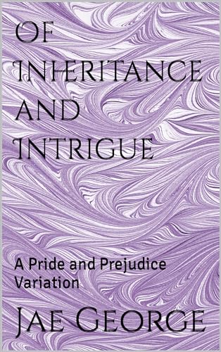 Of Inheritance and Intrigue: A Pride and Prejudice Variation (Kindle Edition)