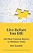 Live Before You DIE: 100 Most Common Regrets To Eliminate Today (Research-Driven Xplorations Book 8)