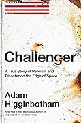 Challenger: A True Story of Heroism and Disaster on the Edge of Space 