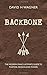 Backbone: The Modern Man's Ultimate Guide to Purpose, Passion and Power