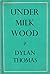 Under Milk Wood by Dylan Thomas