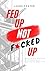 Fed Up, Not F*cked Up: Read...
