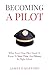 Becoming A Pilot: What Every New Pilot Needs To Know To Save Time And Money In Flight School