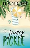 Juicy Pickle by J.J.  Knight