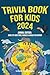 Trivia Book for Kids 2024: ...