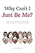 Why Can't I Just Be Me?: Re...