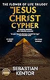 The Jesus Christ Cypher by Sebastian Kentor The Jesus Christ Cypher by Sebastian Kentor