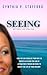 Seeing : How You Can Visualize Your Way to Success Utilizing the Law of Attraction's Proven Methods to Create the Life of Your Dreams!