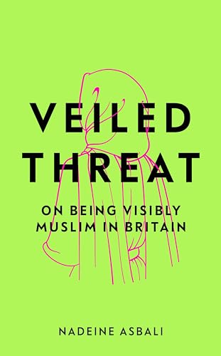 Veiled Threat: On Being Visibly Muslim in Britain (Kindle Edition)