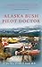 Alaska Bush Pilot Doctor: T...