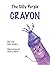 The Silly Purple Crayon by Polly Readett