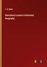 Elementary Lessons in Botanical Geography by John Gilbert Baker