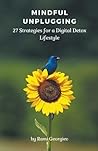 Mindful Unplugging: 27 Strategies for a Digital Detox Lifestyle
