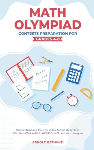 Math Olympiad Contests Preparation For Grades 4-8: Competition Level Math for Middle School Students to Win MathCON, AMC-8, MATHCOUNTS, and Math Leagues (Paperback)