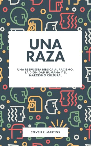 Una raza: Una respuesta bíblica al racismo, la dignidad humana y el marxismo cultural (Spanish Edition)