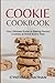 Cookie Cookbook: Your Ultim...