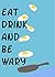 Eat, Drink, and Be Wary