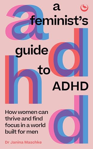 A Feminist’s Guide to ADHD: How Women Can Thrive and Find Focus in a World Built for Men (Paperback)