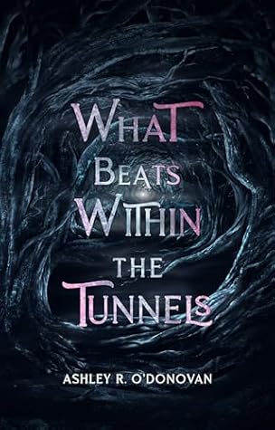What Beats Within the Tunnels (What Lies Beyond the Realms #2)