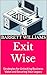 Exit Wise: Strategies for Unlocking Business Value and Securing Your Legacy (Entrepreneurial Mastery: Navigating the Business Landscape)